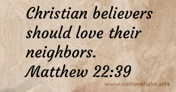 Christian believers should love their neighbors (from Matthew 22:39)