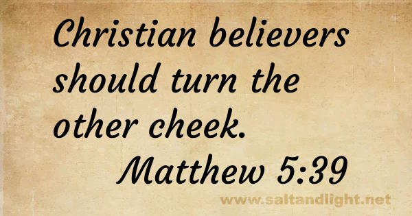 Christian believers should turn the other cheek (from Matthew 5:39)