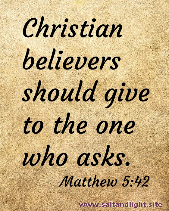 Christian believers give to the one who asks (from Matthew 5:42)