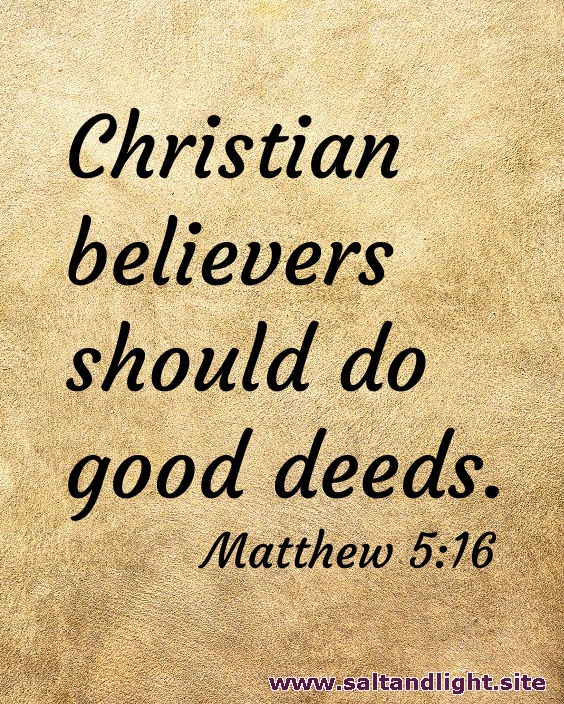 Christian believers should do good deeds (from Matthew 5:16)