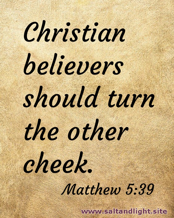 Christian believers should turn the other cheek (from Matthew 5:39)