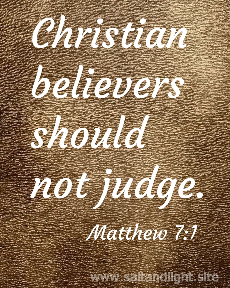 Christian believers should not judge (from Matthew 7:1)