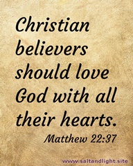 Christian believers should love God with all their hearts. Matthew 22:37