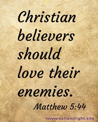 Christian believers should love their enemies. Matthew 5:44