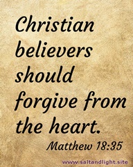 Christian believers should forgive from the heart. Matthew 18:35
