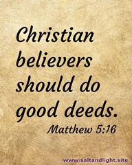 Christian believers should do good deeds. Matthew 5:16