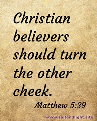 Christian believers should turn the other cheek. Matthew 5:38
